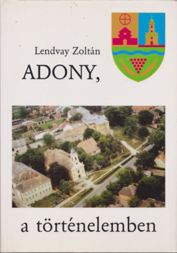 Lendvay Zoltn - Adony, a trtnelemben