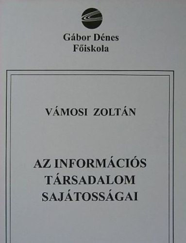 Vámosi Zoltán - Az információs társadalom sajátosságai - Gábor Dénes Főiskola