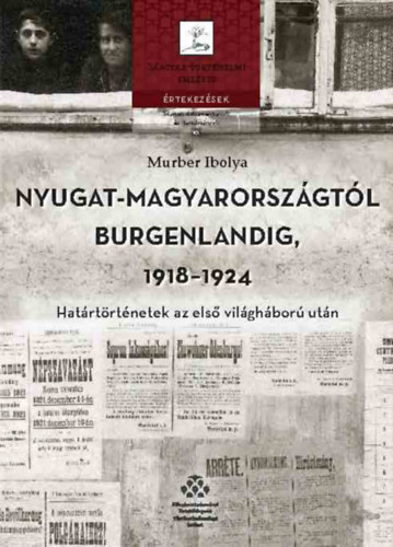 Murber Ibolya - Nyugat-Magyarorsz�gt�l Burgenlandig 1918-1924