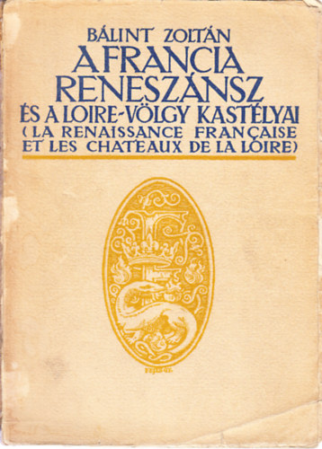 Blint Zoltn - A francia renesznsz s a Loire-vlgy kastlyai - mvszettrtneti tanulmny s ismertets