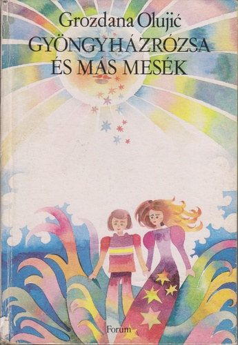 Grozdana Olujic - Gyöngyházrózsa és más mesék