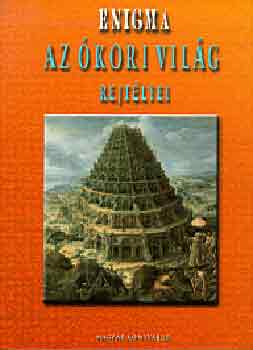 Toronyi Attila  (Szerk.) - Enigma 1. Az kori vilg rejtlyei