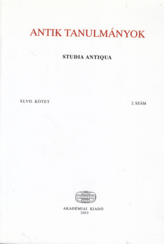 Borzs�k Istv�n  (szerk.) - Antik tanulm�nyok - Studia Antiqua XLVII. k�tet 2. sz�m (2003)
