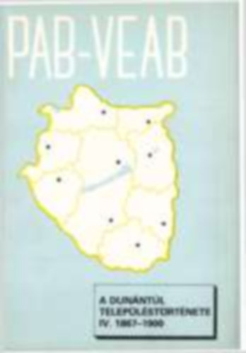 Dr. Farkas G�bor (szerk.) - A Dun�nt�l telep�l�st�rt�nete IV. 1867 - 1900