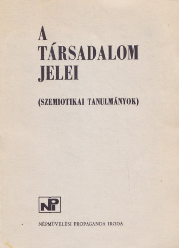 Népművelési Propaganda Iroda - A társadalom jelei (Szemiotikai tanulmányok)