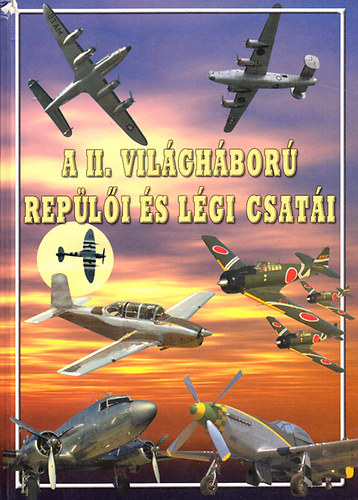 Olaf Groehler - A II. világháború repülői és légi csatái (A gazdag forrásanyag és széles körű kutatások alapján megírt monográfia a II. világháború repüléstörténetének átfogó feldolgozása)