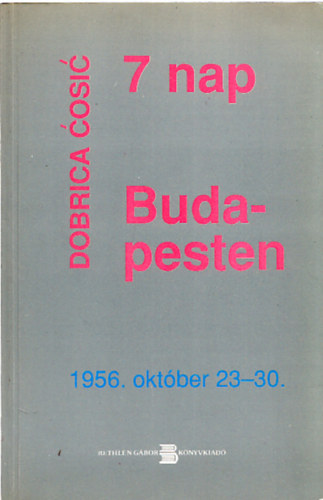 Dobrica Cosic - 7 nap Budapesten (1956. október 23-30.) (dedikált)