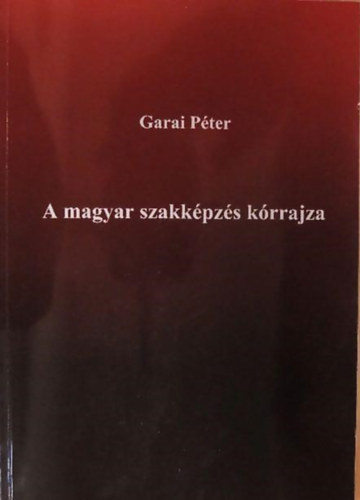 Garai Pter - A magyar szakkpzs krrajza