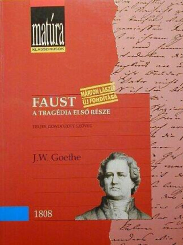 Johann Wolfgang von Goethe, Marton László J. W. Goethe (ford.) - Faust - A tragédia első része; Teljes, Gondozott szöveg - Marton László új fordítása (Matúra Klasszikusok)