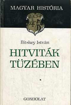 Bitskey Istv�n - Hitvit�k t�z�ben (magyar hist�ria)