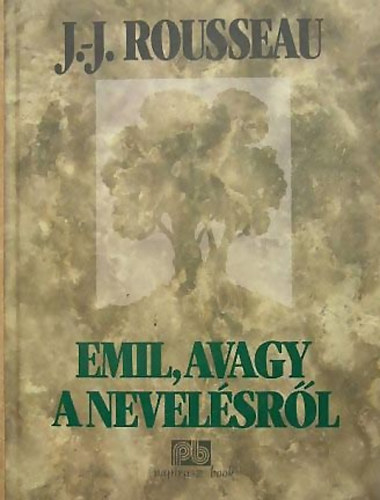 Jean-Jacques Rousseau - Emil, avagy a nevelésről
