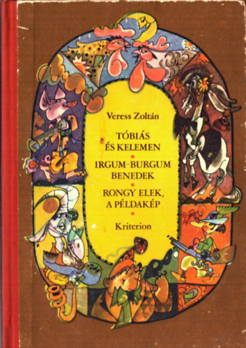 Veress Zoltán - Tóbiás és Kelemen - Irgum-burgum Benedek - Rongy Elek a példakép
