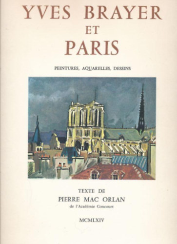 Yves Brayer - Yves Brayer et Paris. Peintures, aquarelles, dessins