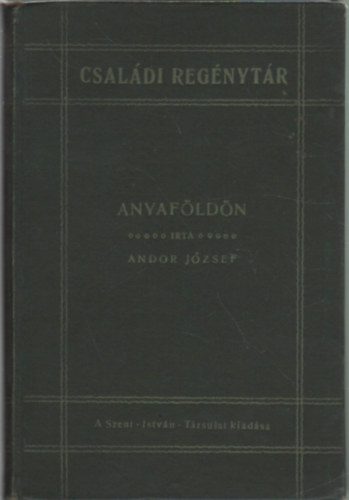 Andor J�zsef - Anyaf�ld�n (Csal�di Reg�nyt�r)