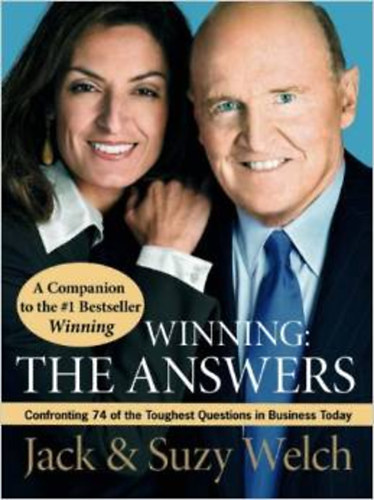 Suzy Welch; Jack Welch - WINNING: THE ANSWERS: CONFRONTING 74 OF THE TOUGHEST QUESTIONS IN BUSINESS TODAY