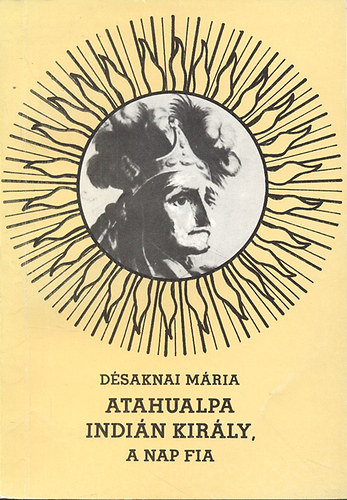 Dsaknai Mria - Atahualpa indin kirly, a Nap fia (Drma)