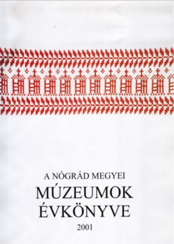Szvircsek Ferenc  (szerkeszt�) - A N�gr�d Megyei M�zeumok �vk�nyve 2001
