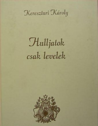 Kereszturi Kroly - Hulljatok csak levelek