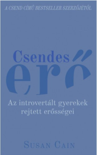 Susan Cain - Csendes er� - Az introvert�lt gyerekek rejtett er�ss�gei