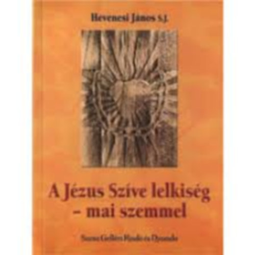 Hevenesi Jnos SJ - A Jzus Szve lelkisg - mai szemmel