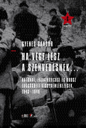 Gyenes Sndor - Ha vge lesz a szenvedsnek... - Katonai, frontharcosi s orosz fogsgbeli visszaemlkezsek 1943-1948