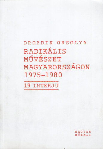Drozdik Orsolya - Radik�lis m�v�szet Magyarorsz�gon 1975-1980 - 19 interj�