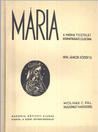 J�nosi J�zsef - M�ria - A M�ria tisztelet dogmatik�ja �s l�lektana