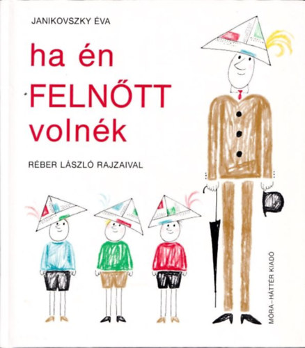 Janikovszky �va - Ha �n feln�tt voln�k (R�ber L�szl� rajzaival)