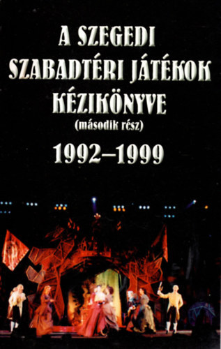 Nikolnyi Istvn - A Szegedi Szabadtri Jtkok kziknyve (msodik rsz) 1992-1999