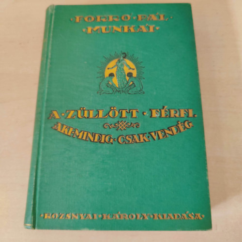Forró Pál - A züllött férfi - Aki mindig csak vendég (Forró Pál munkái gyűjteményes díszkiadás)