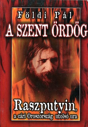 F�ldi P�l - A szent �rd�g-Raszputyin, a c�ri Oroszorsz�g utols� ura