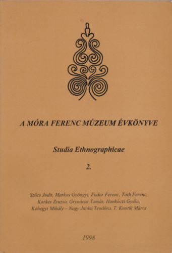 B�rk�nyi Ildik�  (szerk.) - A M�ra Ferenc M�zeum �vk�nyve - Studia Ethnographicae 2.