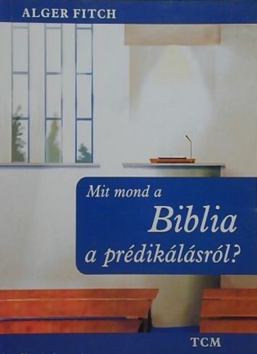 Alger Fitch - Mit mond a Biblia a pr�dik�l�sr�l?