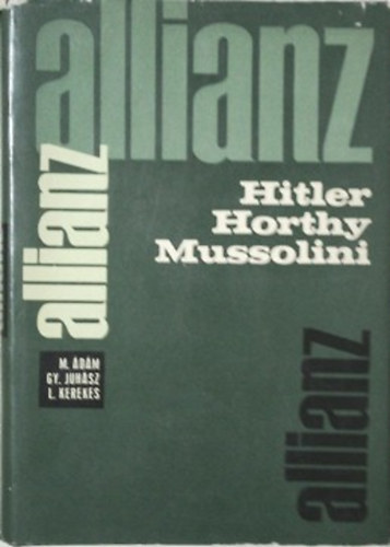 Juhsz Gyula, Kerekes Lajos dm Magda - Allianz Hitler-Horthy-Mussolini