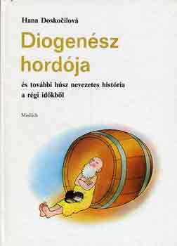 Hana Doskocilov - Diogensz hordja s tovbbi hsz nevezetes histria a rgi idkbl