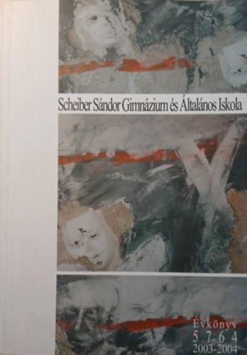 Sugár Sára (szerk.) - Schreiber Sándor Gimnázium és Általános Iskola Évkönyv 5764 - 2003-2004