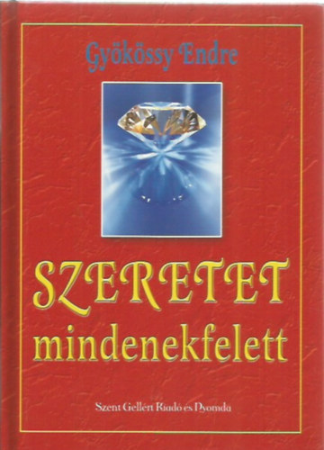 Gy�k�ssy Endre - SZERETET mindenekfelett