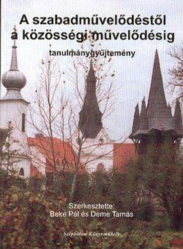 Deme Tamás szerk. Beke Pál - A szabadművelődéstől a közösségi művelődésig (tanulmánygyűjtemény)