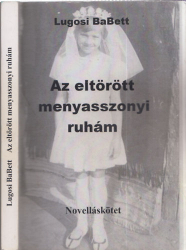 Lugosi BaBett - Az eltrtt menyasszonyi ruhm - novellsktet (dediklt)