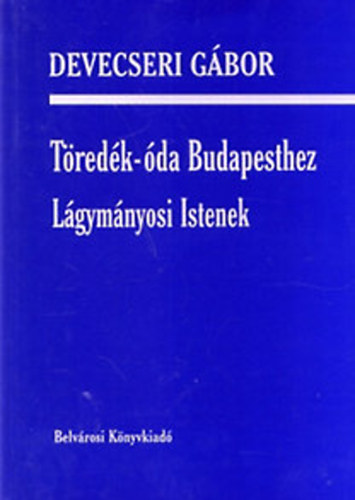 Devecseri Gábor - Töredék-óda Budapesthez - Lágymányosi Istenek