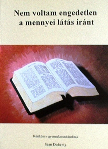 Sam Doherty - Nem voltam engedetlen a mennyei l�t�s ir�nt
