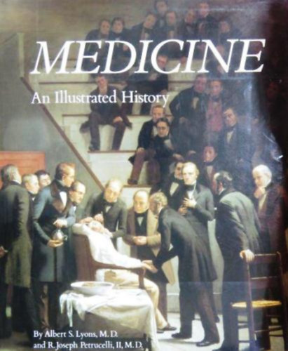 A.S.-Petrucelli, R.J. Lyons - Medicine: An Illustrated History