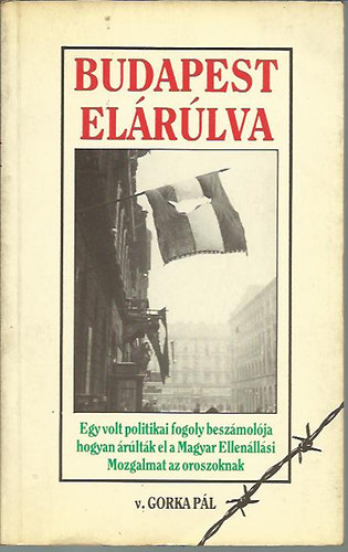 Gorka Pál - Budapest elárúlva