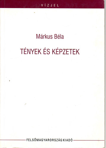 Márkus Béla - Tények és képzetek