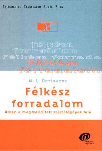 M. L. Dertouzos - F�lk�sz forradalom. �tban a megszelid�tett sz�m�t�g�pek fel�