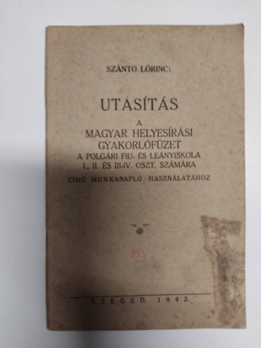 Szántó Lőrinc - Utasítás a Magyar helyesírási gyakorlófüzet a polgári fiú- és leányiskola I., II. és III-IV. oszt. számára című munkanapló használatához