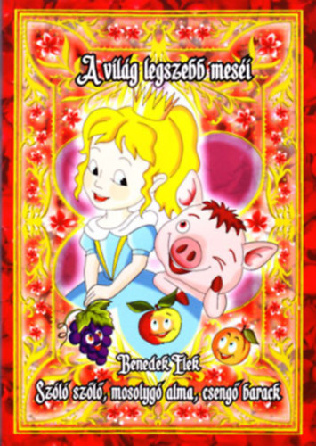 Benedek  Elek - Sz�l� sz�l�, mosolyg� alma, cseng� barack