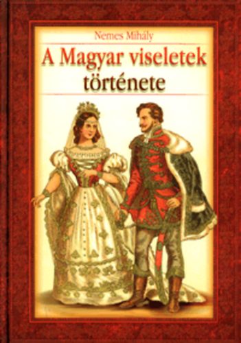 Nemes Mih�ly - A magyar viseletek t�rt�nete