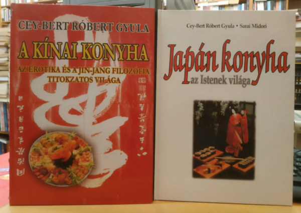 Sarai Midori Cey-Bert R�bert Gyula - 2 db keleti gasztron�mia: Jap�n konyha (az Istenek vil�ga) + A k�nai konyha (az erotika �s a jin-jang filoz�fia titokzatos vil�ga)