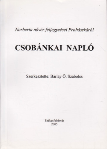 Barlay Ö. Szabolcs (szerk.) - Csobánkai napló - Norberta nővér feljegyzései Prohászkáról 1907-1927.
